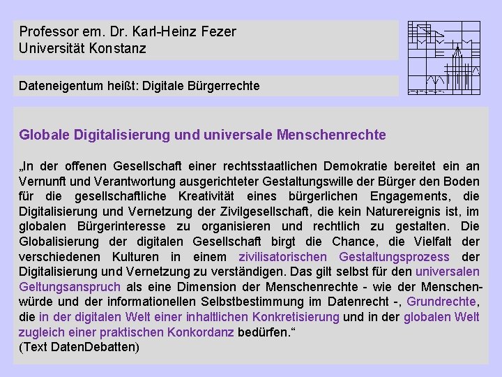 Professor em. Dr. Karl-Heinz Fezer Universität Konstanz Dateneigentum heißt: Digitale Bürgerrechte Globale Digitalisierung und