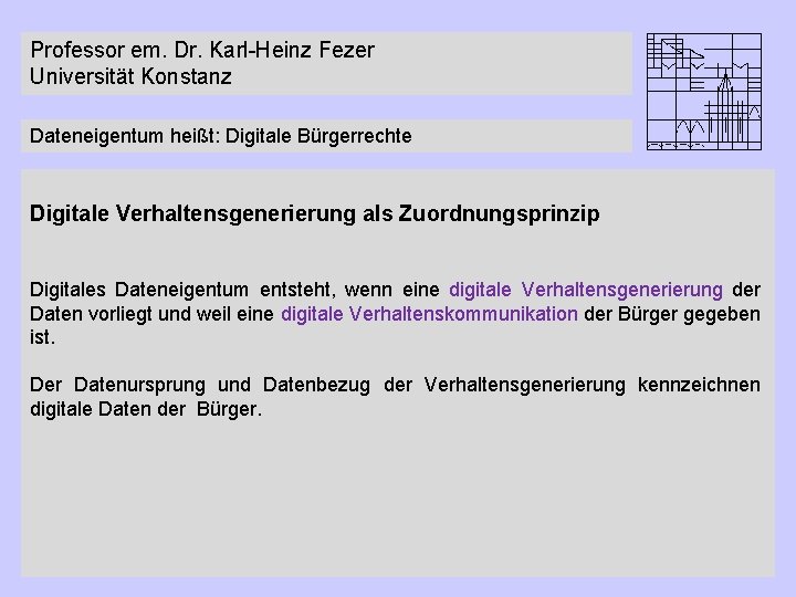 Professor em. Dr. Karl-Heinz Fezer Universität Konstanz Dateneigentum heißt: Digitale Bürgerrechte Digitale Verhaltensgenerierung als