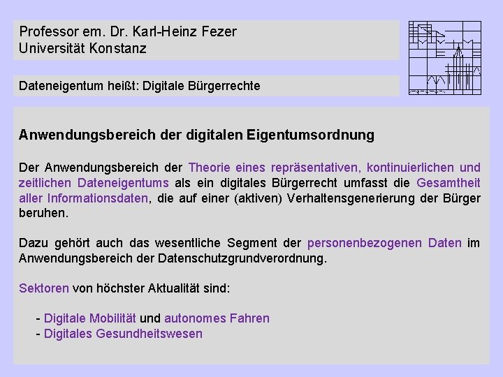 Professor em. Dr. Karl-Heinz Fezer Universität Konstanz Dateneigentum heißt: Digitale Bürgerrechte Anwendungsbereich der digitalen