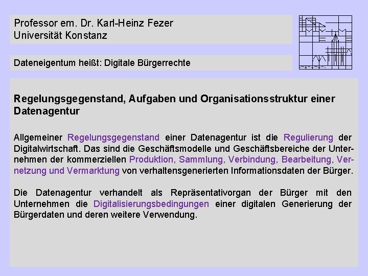 Professor em. Dr. Karl-Heinz Fezer Universität Konstanz Dateneigentum heißt: Digitale Bürgerrechte Regelungsgegenstand, Aufgaben und
