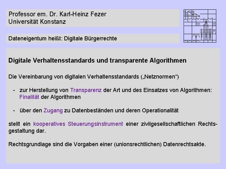 Professor em. Dr. Karl-Heinz Fezer Universität Konstanz Dateneigentum heißt: Digitale Bürgerrechte Digitale Verhaltensstandards und