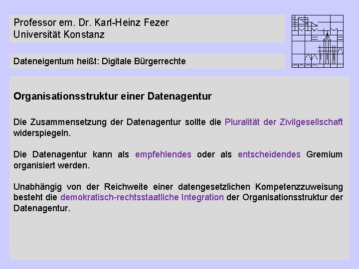 Professor em. Dr. Karl-Heinz Fezer Universität Konstanz Dateneigentum heißt: Digitale Bürgerrechte Organisationsstruktur einer Datenagentur