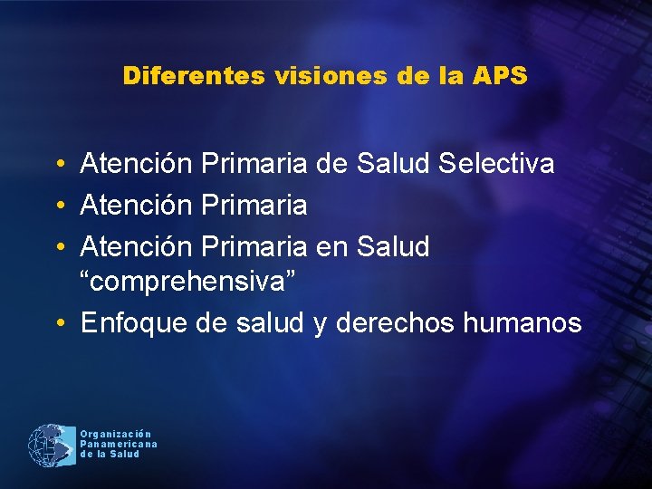 Diferentes visiones de la APS • Atención Primaria de Salud Selectiva • Atención Primaria