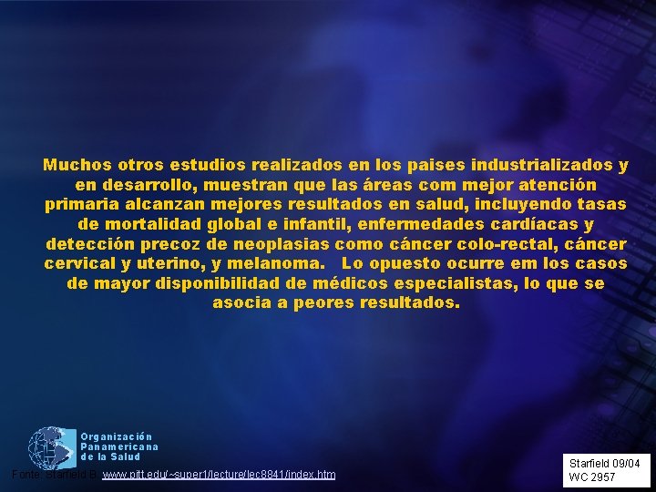 Muchos otros estudios realizados en los paises industrializados y en desarrollo, muestran que las