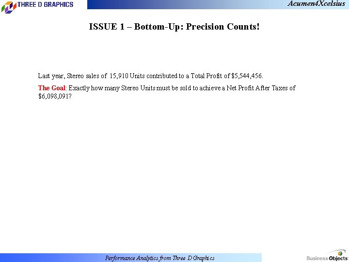 Acumen 4 Xcelsius ISSUE 1 – Bottom-Up: Precision Counts! Last year, Stereo sales of