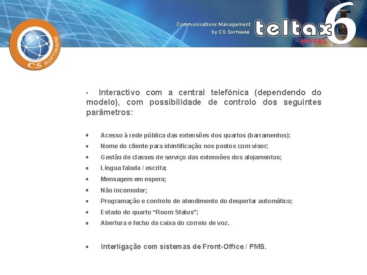 Interactivo com a central telefónica (dependendo do modelo), com possibilidade de controlo dos seguintes