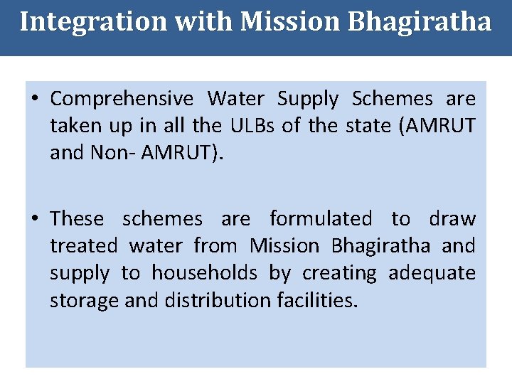 Integration with Mission Bhagiratha • Comprehensive Water Supply Schemes are taken up in all