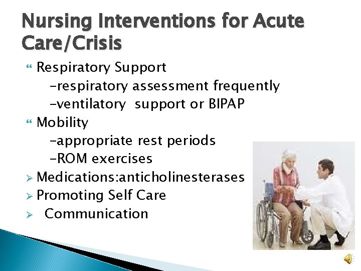 Nursing Interventions for Acute Care/Crisis Respiratory Support -respiratory assessment frequently -ventilatory support or BIPAP