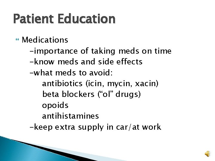 Patient Education Medications -importance of taking meds on time -know meds and side effects