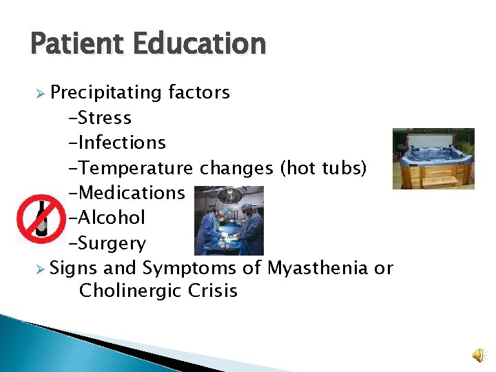 Patient Education Ø Precipitating factors -Stress -Infections -Temperature changes (hot tubs) -Medications -Alcohol -Surgery