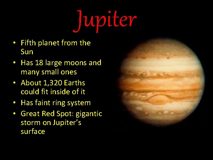 Jupiter • Fifth planet from the Sun • Has 18 large moons and many