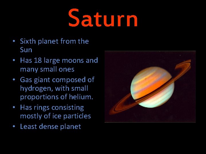 Saturn • Sixth planet from the Sun • Has 18 large moons and many