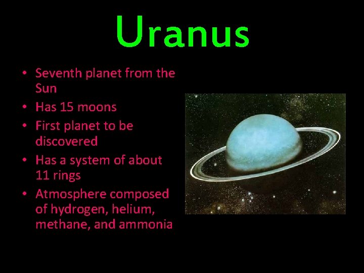 Uranus • Seventh planet from the Sun • Has 15 moons • First planet