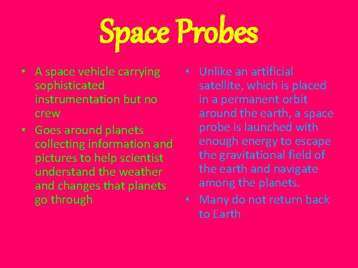 Space Probes • A space vehicle carrying • Unlike an artificial sophisticated satellite, which