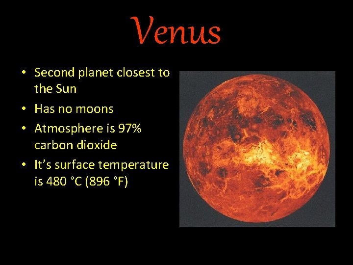 Venus • Second planet closest to the Sun • Has no moons • Atmosphere