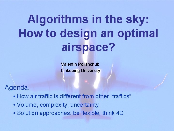Algorithms in the sky: How to design an optimal airspace? Valentin Polishchuk Linkoping University
