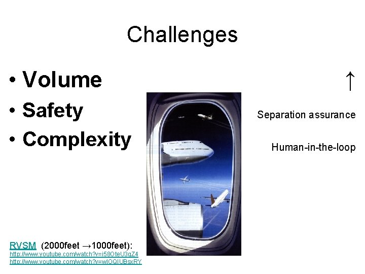 Challenges • Volume • Safety • Complexity RVSM (2000 feet → 1000 feet): http: