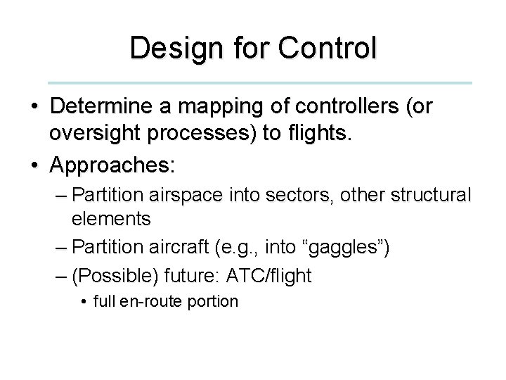 Design for Control • Determine a mapping of controllers (or oversight processes) to flights.
