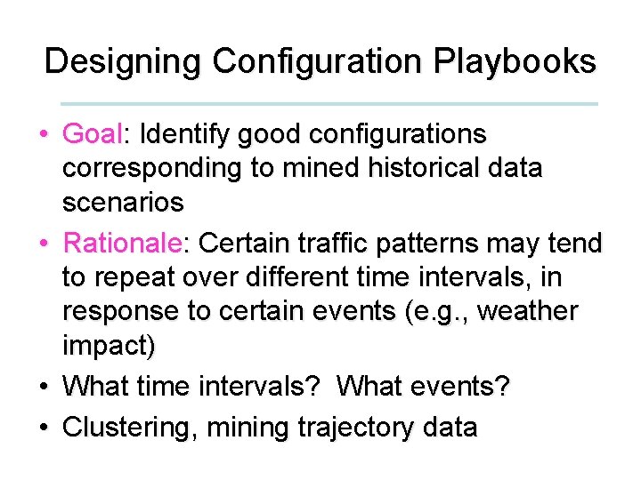 Designing Configuration Playbooks • Goal: Identify good configurations corresponding to mined historical data scenarios