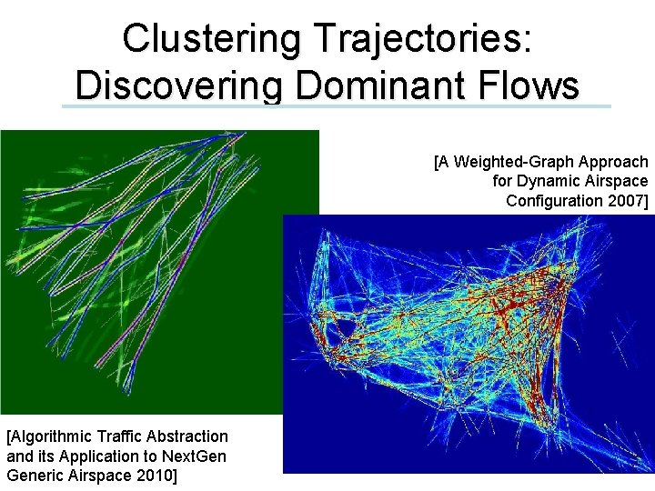 Clustering Trajectories: Discovering Dominant Flows [A Weighted-Graph Approach for Dynamic Airspace Configuration 2007] [Algorithmic