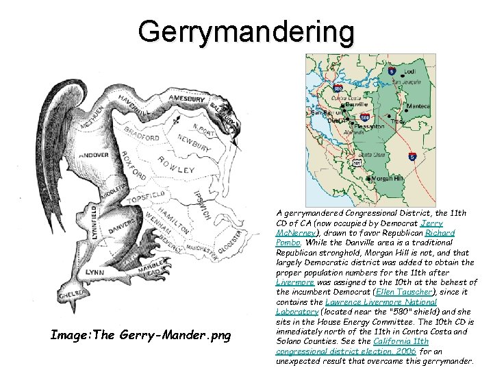 Gerrymandering Image: The Gerry-Mander. png A gerrymandered Congressional District, the 11 th CD of