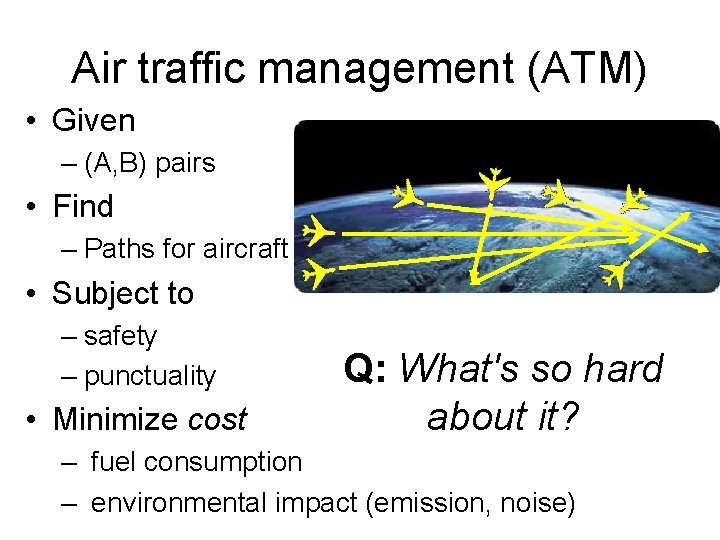 Air traffic management (ATM) • Given – (A, B) pairs • Find – Paths