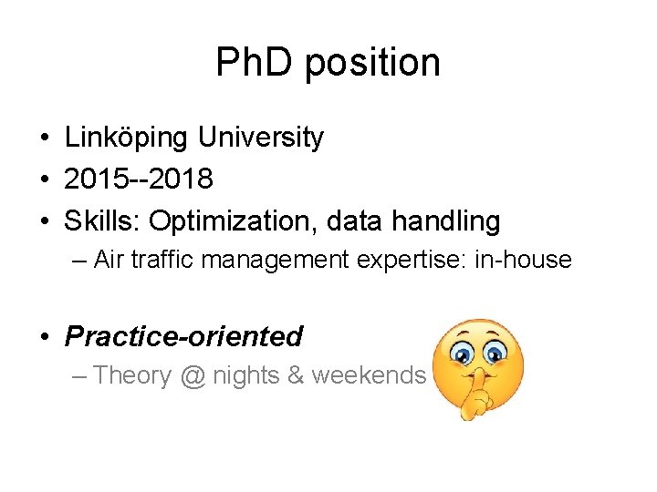 Ph. D position • Linköping University • 2015 --2018 • Skills: Optimization, data handling