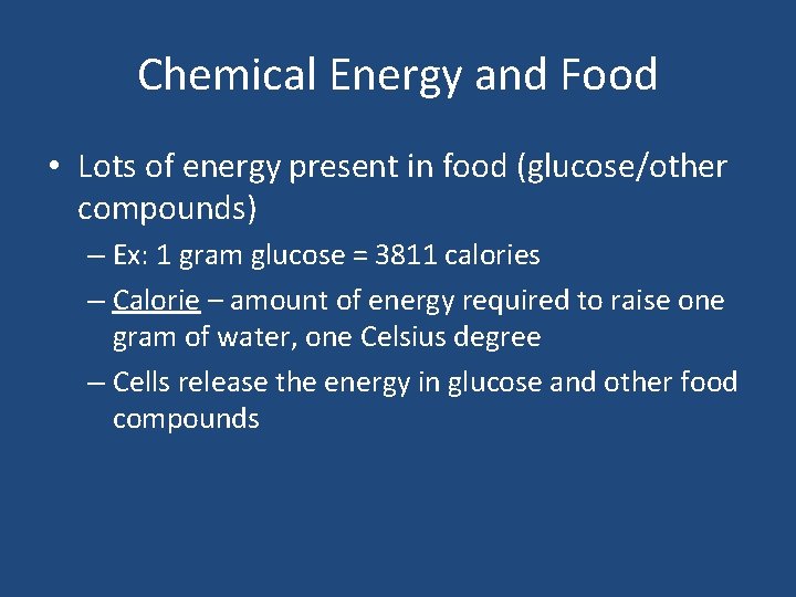 Chemical Energy and Food • Lots of energy present in food (glucose/other compounds) –