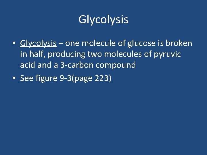 Glycolysis • Glycolysis – one molecule of glucose is broken in half, producing two