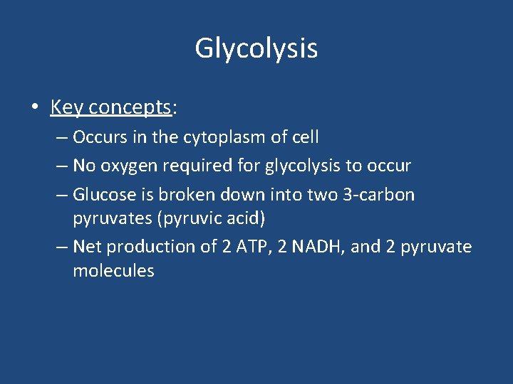 Glycolysis • Key concepts: – Occurs in the cytoplasm of cell – No oxygen