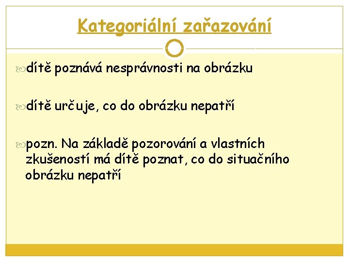 Kategoriální zařazování dítě poznává nesprávnosti na obrázku dítě určuje, co do obrázku nepatří pozn.