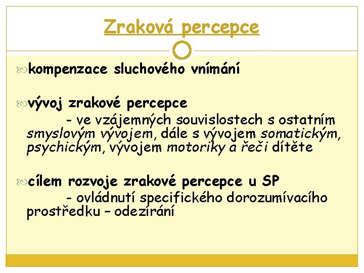 Zraková percepce kompenzace sluchového vnímání vývoj zrakové percepce - ve vzájemných souvislostech s ostatním