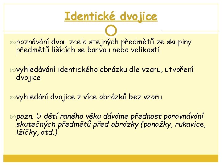 Identické dvojice poznávání dvou zcela stejných předmětů ze skupiny předmětů lišících se barvou nebo