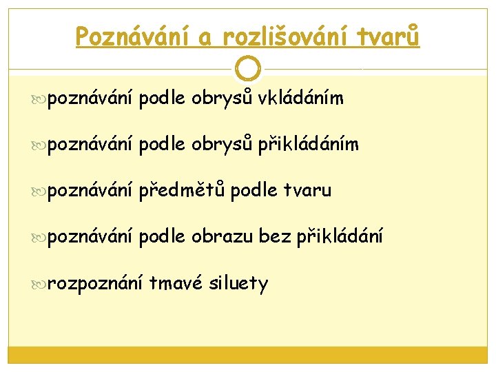 Poznávání a rozlišování tvarů poznávání podle obrysů vkládáním poznávání podle obrysů přikládáním poznávání předmětů