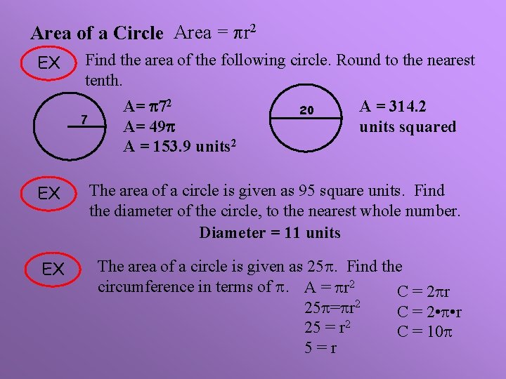 Area of a Circle Area = r 2 EX Find the area of the