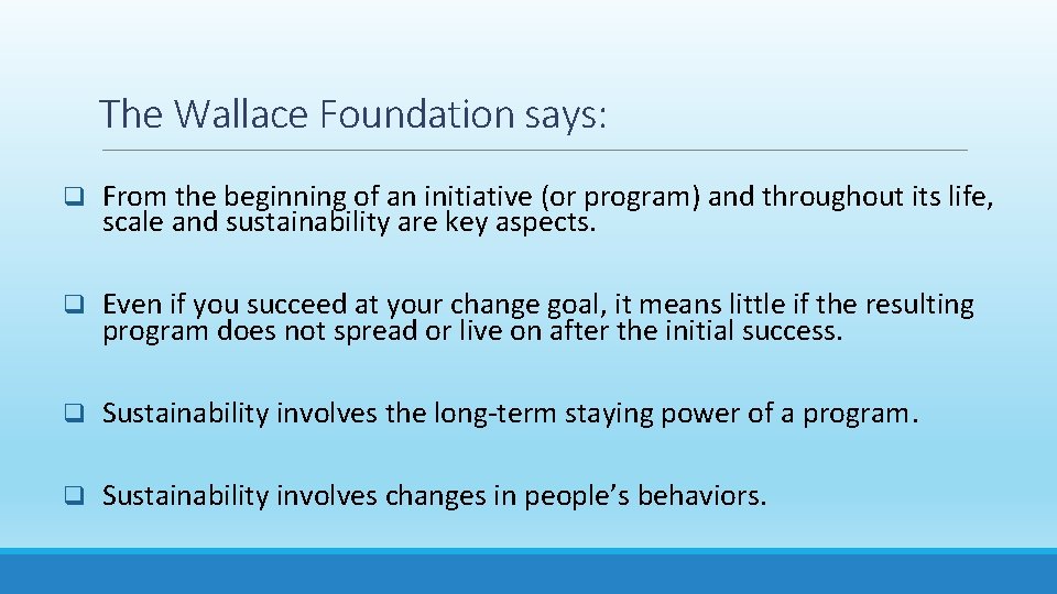 The Wallace Foundation says: q From the beginning of an initiative (or program) and