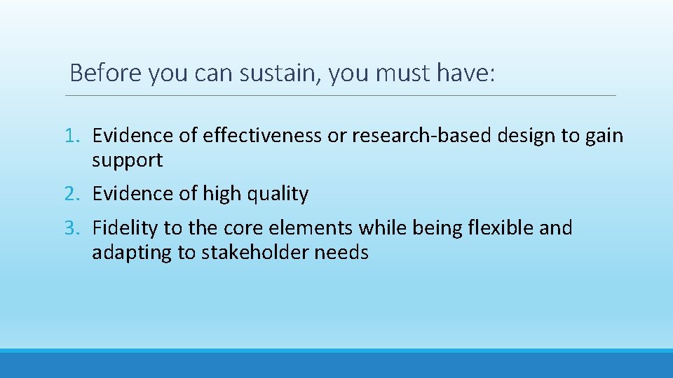 Before you can sustain, you must have: 1. Evidence of effectiveness or research-based design