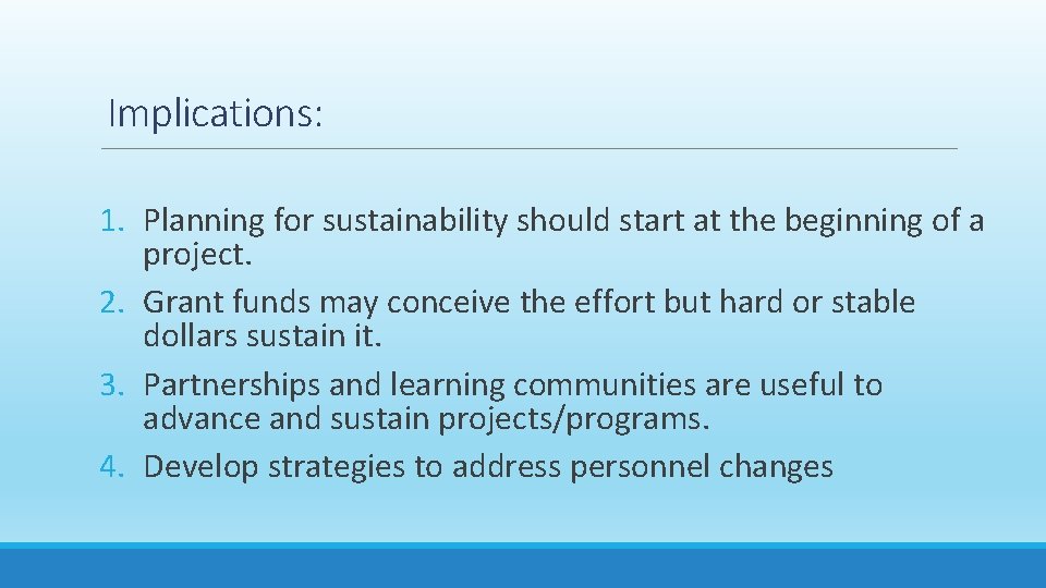 Implications: 1. Planning for sustainability should start at the beginning of a project. 2.