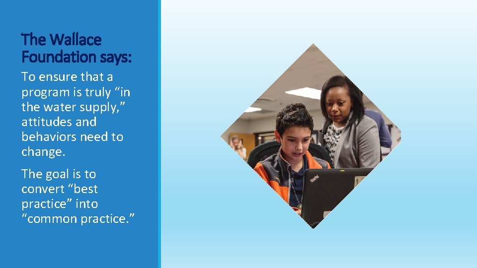 The Wallace Foundation says: To ensure that a program is truly “in the water