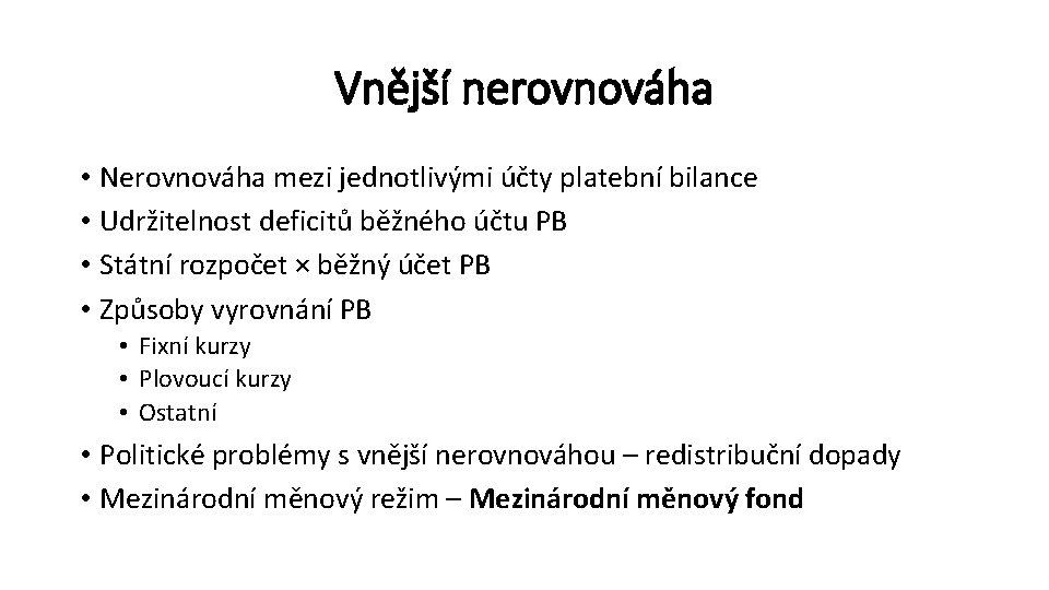 Vnější nerovnováha • Nerovnováha mezi jednotlivými účty platební bilance • Udržitelnost deficitů běžného účtu