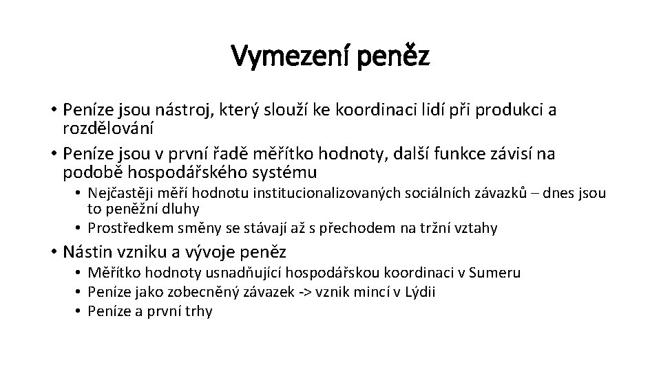 Vymezení peněz • Peníze jsou nástroj, který slouží ke koordinaci lidí při produkci a