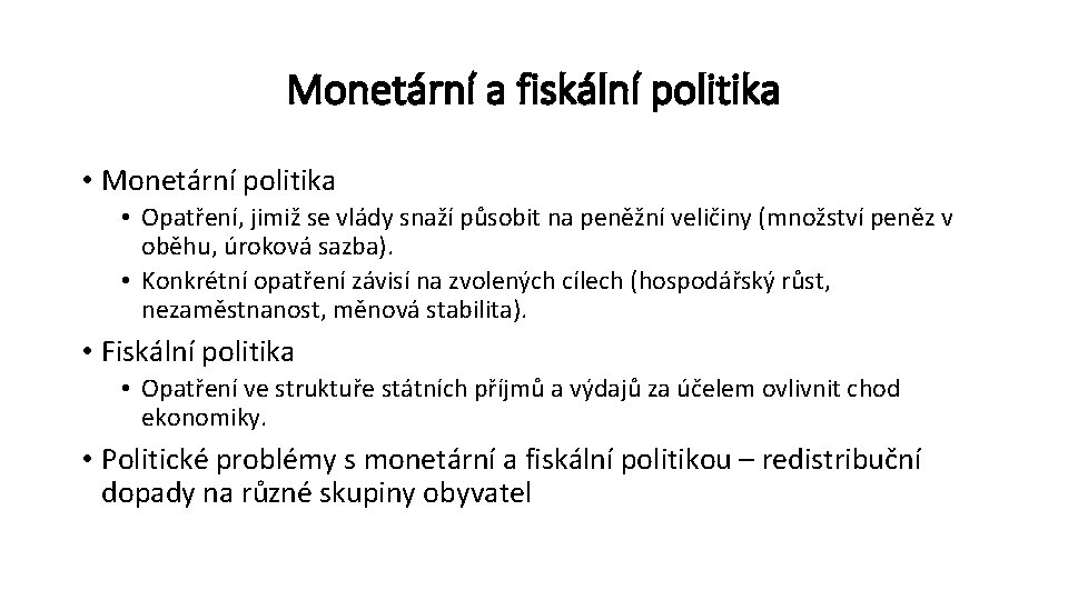 Monetární a fiskální politika • Monetární politika • Opatření, jimiž se vlády snaží působit