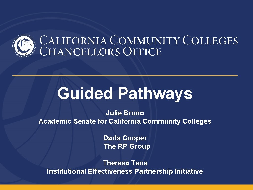 Guided Pathways Julie Bruno Academic Senate for California Community Colleges Darla Cooper The RP