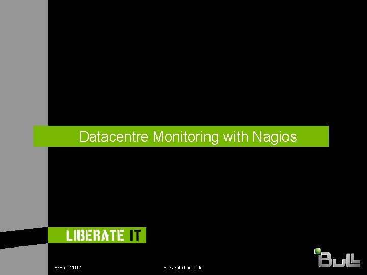 Datacentre Monitoring with Nagios 20 ©Bull, 2011 Presentation Title 