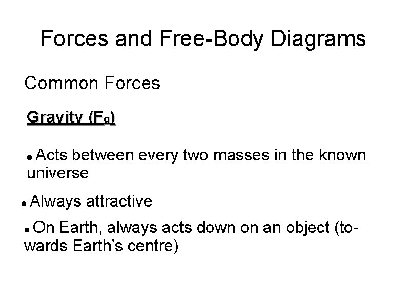 Forces and Free-Body Diagrams Common Forces Gravity (Fg) Acts between every two masses in