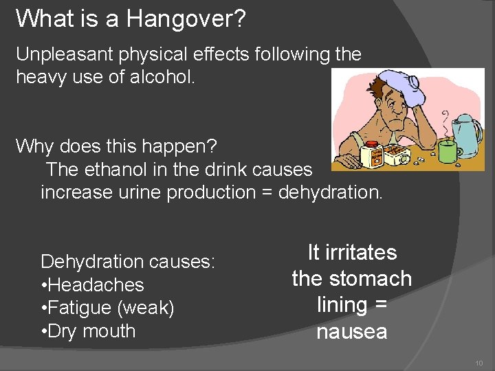 What is a Hangover? Unpleasant physical effects following the heavy use of alcohol. Why