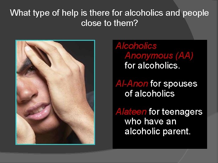 What type of help is there for alcoholics and people close to them? Alcoholics