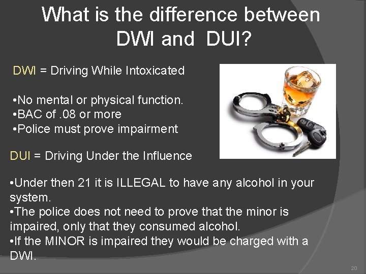 What is the difference between DWI and DUI? DWI = Driving While Intoxicated •