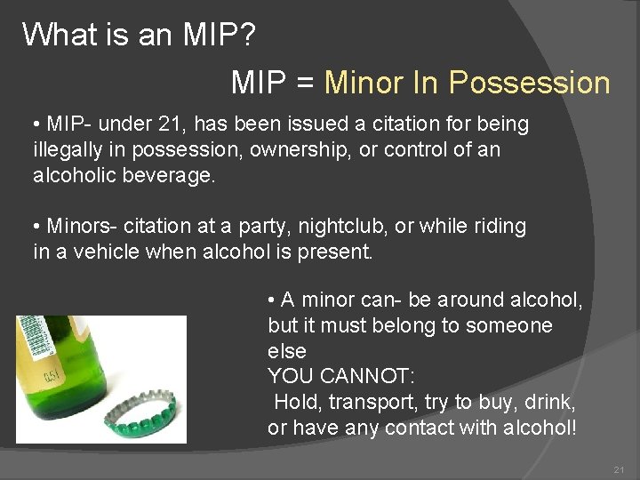 What is an MIP? MIP = Minor In Possession • MIP- under 21, has