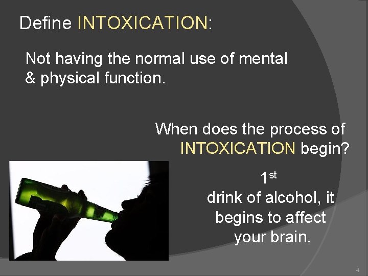 Define INTOXICATION: Not having the normal use of mental & physical function. When does